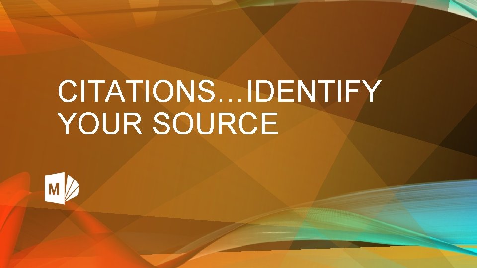 CITATIONS…IDENTIFY YOUR SOURCE 