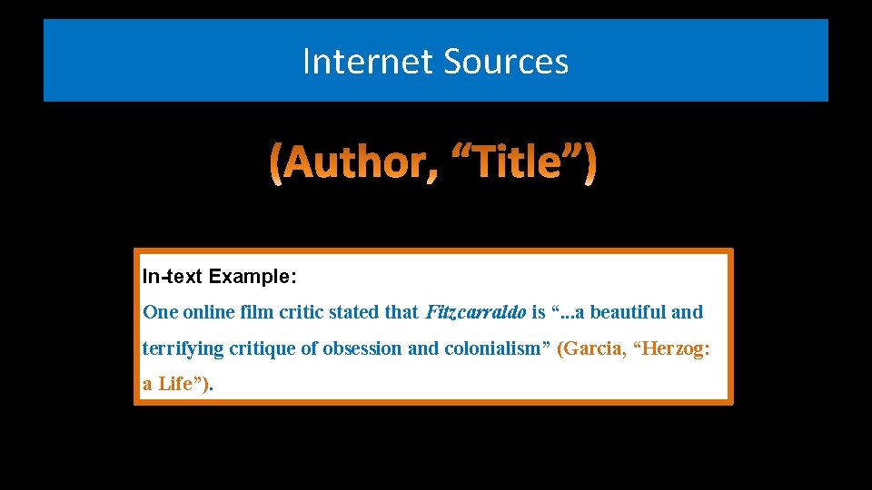 Internet Sources In-text Example: One online film critic stated that Fitzcarraldo is “. .