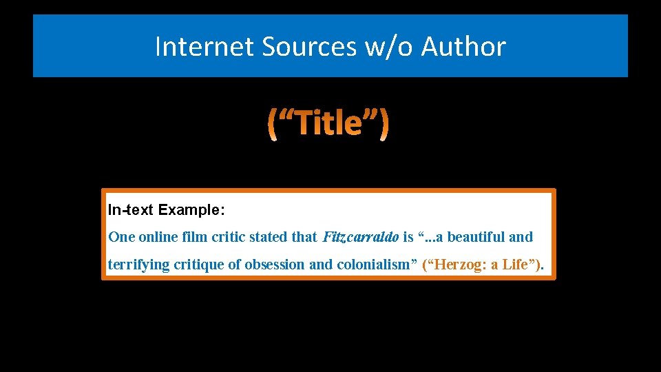 Internet Sources w/o Author In-text Example: One online film critic stated that Fitzcarraldo is