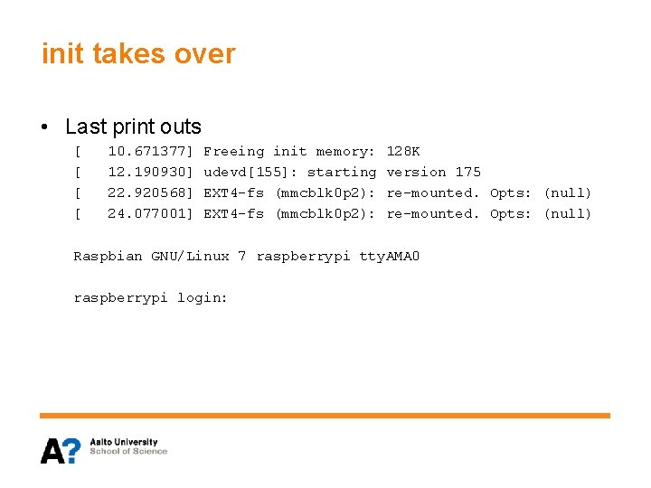 init takes over • Last print outs [ [ 10. 671377] 12. 190930] 22.