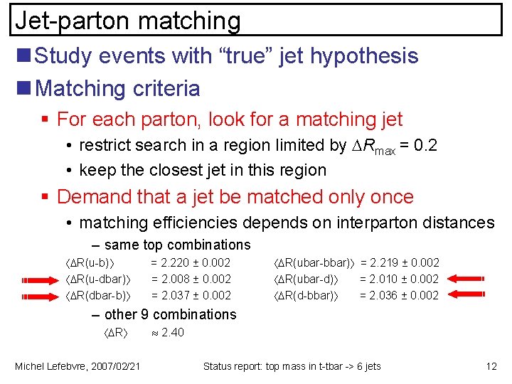 Jet-parton matching n Study events with “true” jet hypothesis n Matching criteria § For