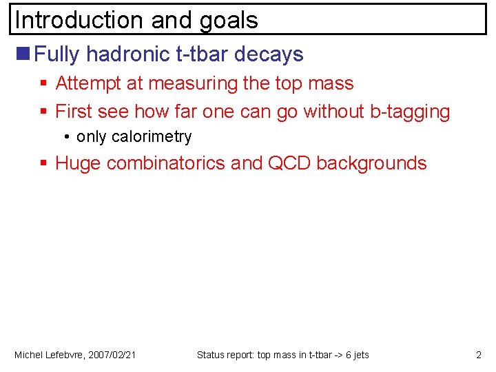 Introduction and goals n Fully hadronic t-tbar decays § Attempt at measuring the top