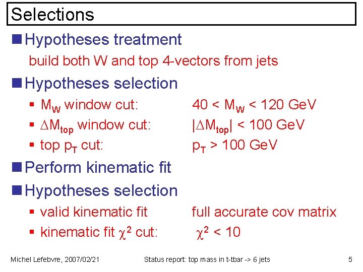 Selections n Hypotheses treatment build both W and top 4 -vectors from jets n
