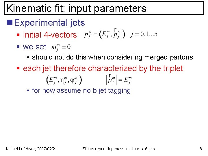 Kinematic fit: input parameters n Experimental jets § initial 4 -vectors § we set