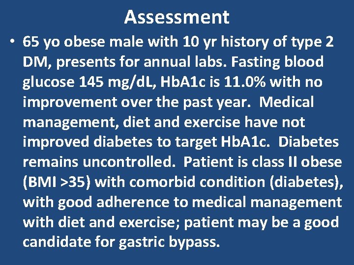 Assessment • 65 yo obese male with 10 yr history of type 2 DM,