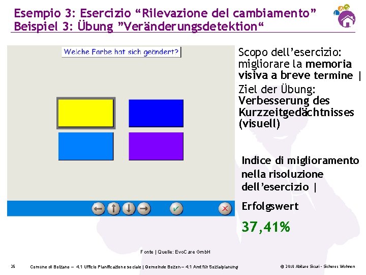 Esempio 3: Esercizio “Rilevazione del cambiamento” Beispiel 3: Übung ”Veränderungsdetektion“ Scopo dell’esercizio: migliorare la