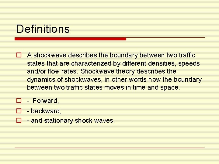 Definitions o A shockwave describes the boundary between two traffic states that are characterized