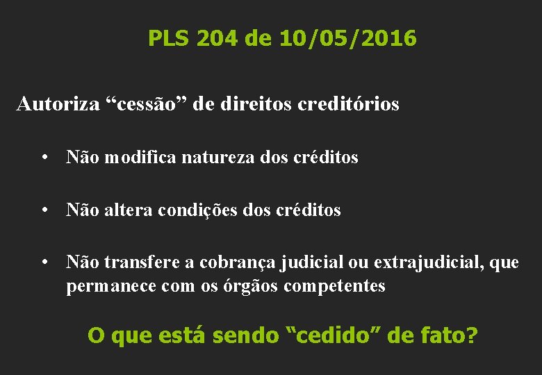 PLS 204 de 10/05/2016 Autoriza “cessão” de direitos creditórios • Não modifica natureza dos