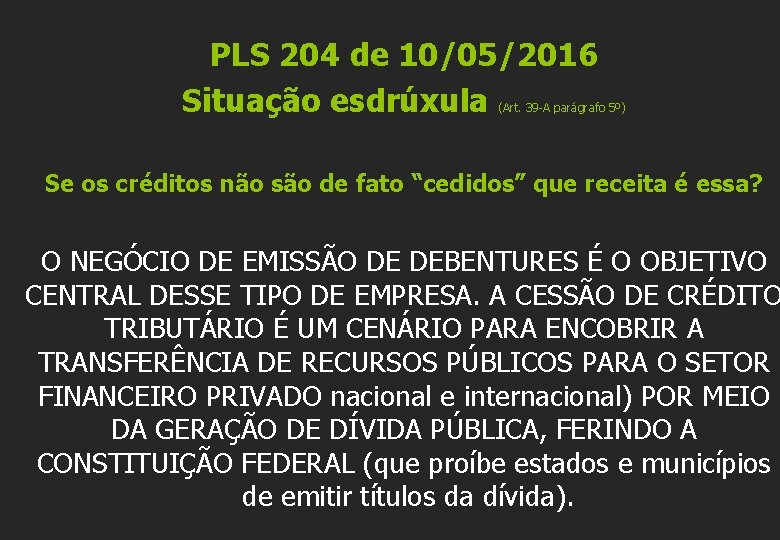 PLS 204 de 10/05/2016 Situação esdrúxula (Art. 39 -A parágrafo 5º) Se os créditos