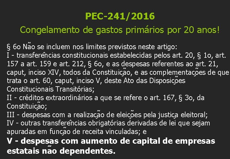 PEC-241/2016 Congelamento de gastos primários por 20 anos! § 6 o Na o se