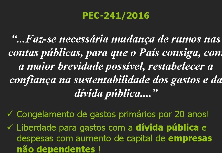 PEC-241/2016 “. . . Faz-se necessária mudança de rumos nas contas públicas, para que