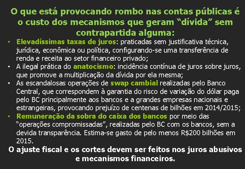 O que está provocando rombo nas contas públicas é o custo dos mecanismos que