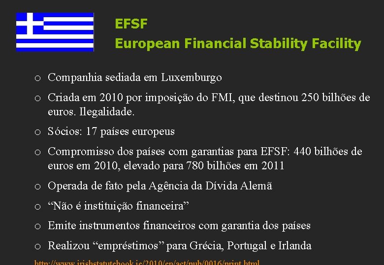 EFSF European Financial Stability Facility o Companhia sediada em Luxemburgo o Criada em 2010