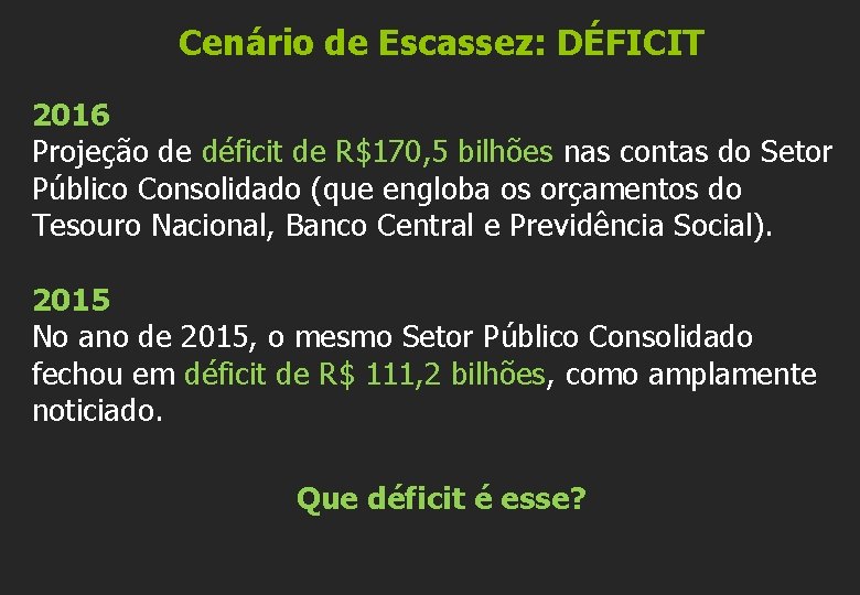 Cenário de Escassez: DÉFICIT 2016 Projeção de déficit de R$170, 5 bilhões nas contas