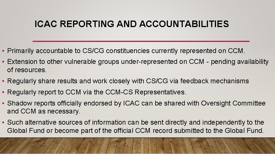 ICAC REPORTING AND ACCOUNTABILITIES • Primarily accountable to CS/CG constituencies currently represented on CCM. ICAC REPORTING AND ACCOUNTABILITIES • Primarily accountable to CS/CG constituencies currently represented on CCM.