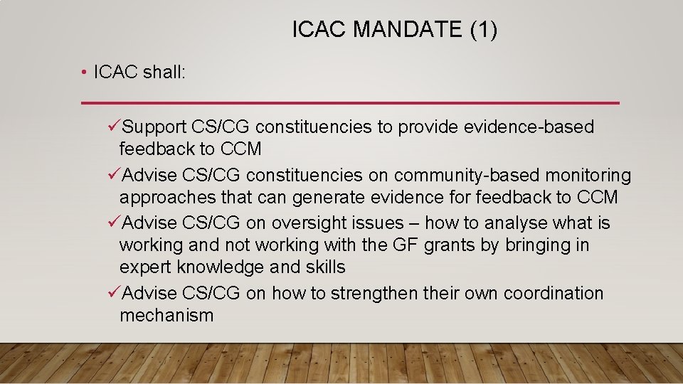 ICAC MANDATE (1) • ICAC shall: üSupport CS/CG constituencies to provide evidence-based feedback to