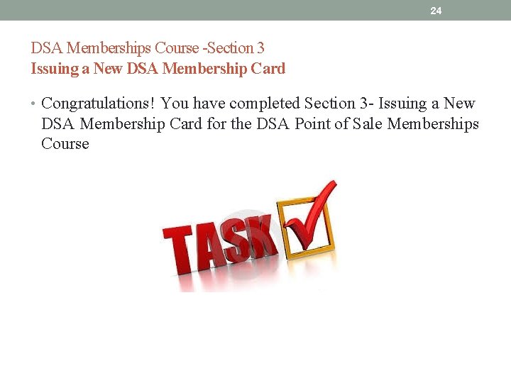 24 DSA Memberships Course -Section 3 Issuing a New DSA Membership Card • Congratulations!