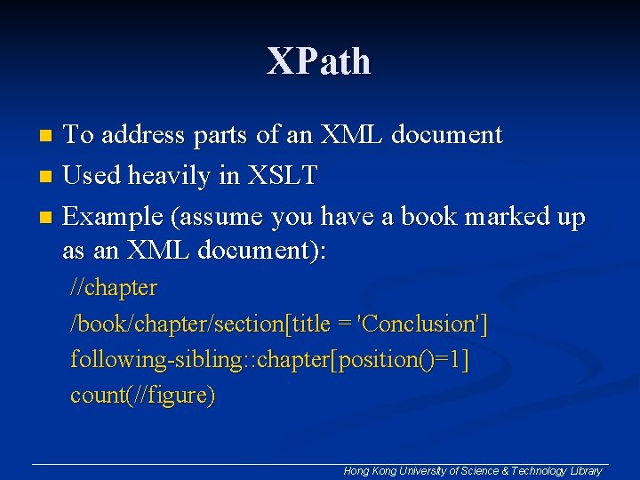 XPath To address parts of an XML document n Used heavily in XSLT n XPath To address parts of an XML document n Used heavily in XSLT n