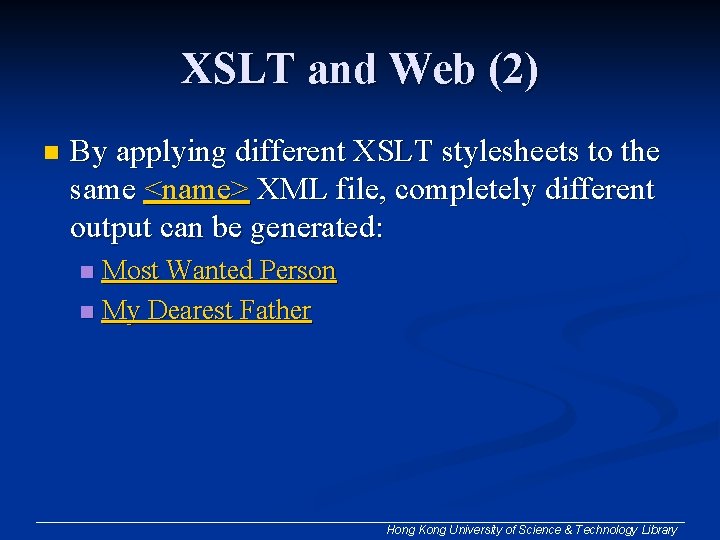 XSLT and Web (2) n By applying different XSLT stylesheets to the same <name> XSLT and Web (2) n By applying different XSLT stylesheets to the same <name>