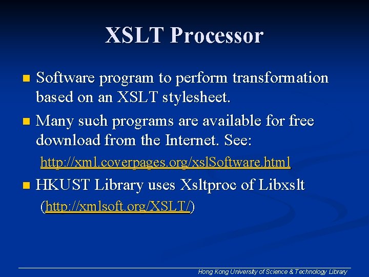 XSLT Processor Software program to perform transformation based on an XSLT stylesheet. n Many XSLT Processor Software program to perform transformation based on an XSLT stylesheet. n Many