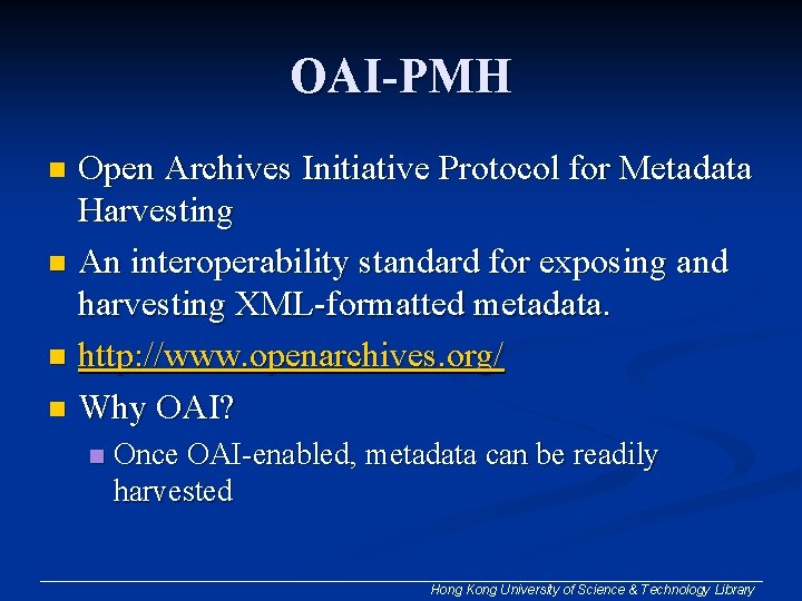OAI-PMH Open Archives Initiative Protocol for Metadata Harvesting n An interoperability standard for exposing OAI-PMH Open Archives Initiative Protocol for Metadata Harvesting n An interoperability standard for exposing
