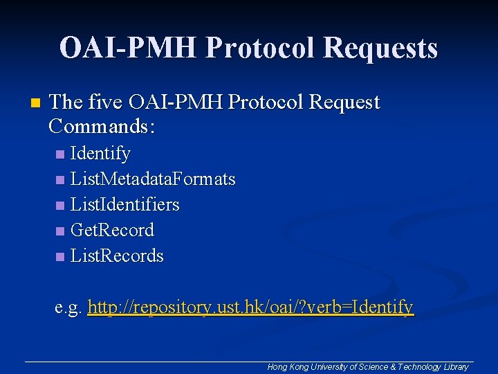 OAI-PMH Protocol Requests n The five OAI-PMH Protocol Request Commands: Identify n List. Metadata. OAI-PMH Protocol Requests n The five OAI-PMH Protocol Request Commands: Identify n List. Metadata.