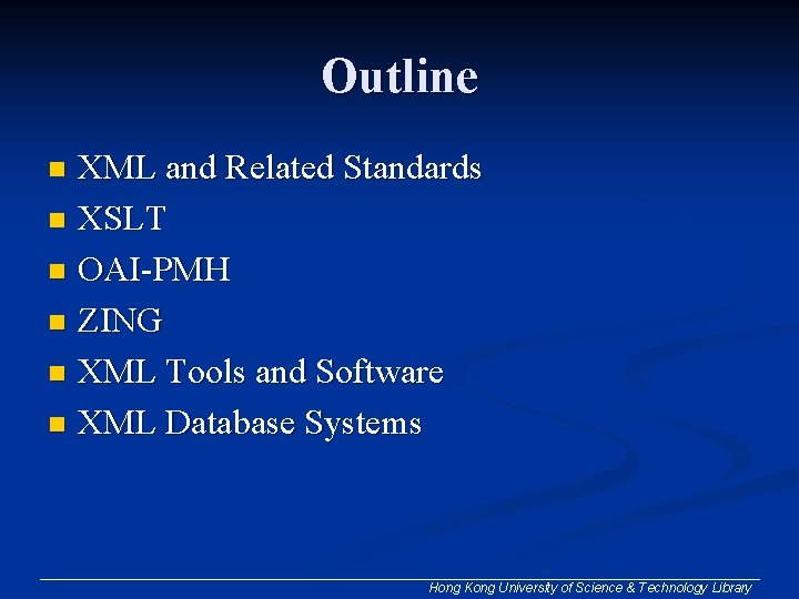 Outline XML and Related Standards n XSLT n OAI-PMH n ZING n XML Tools Outline XML and Related Standards n XSLT n OAI-PMH n ZING n XML Tools
