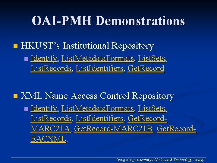 OAI-PMH Demonstrations n HKUST’s Institutional Repository n n Identify, List. Metadata. Formats, List. Sets, OAI-PMH Demonstrations n HKUST’s Institutional Repository n n Identify, List. Metadata. Formats, List. Sets,