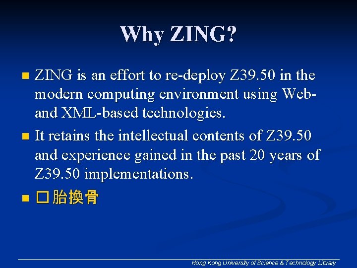 Why ZING? ZING is an effort to re-deploy Z 39. 50 in the modern Why ZING? ZING is an effort to re-deploy Z 39. 50 in the modern