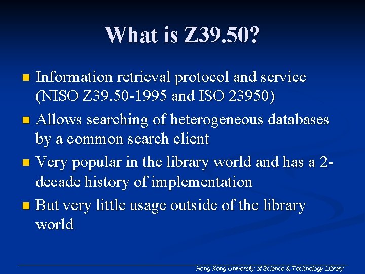 What is Z 39. 50? Information retrieval protocol and service (NISO Z 39. 50 What is Z 39. 50? Information retrieval protocol and service (NISO Z 39. 50