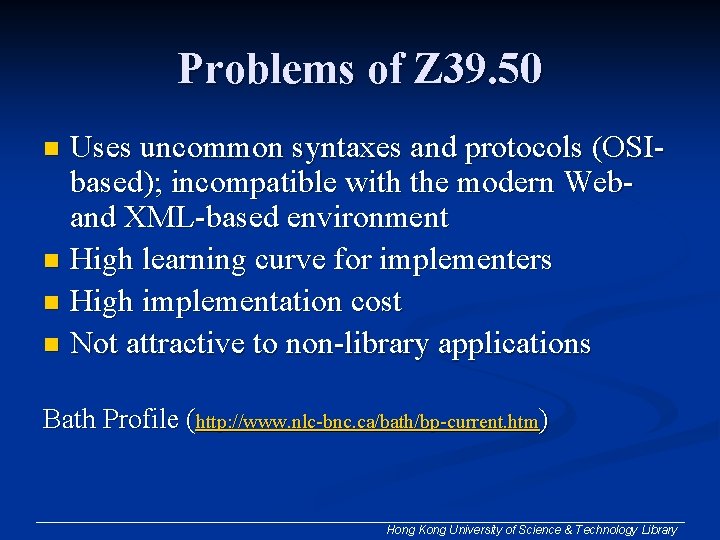 Problems of Z 39. 50 Uses uncommon syntaxes and protocols (OSIbased); incompatible with the Problems of Z 39. 50 Uses uncommon syntaxes and protocols (OSIbased); incompatible with the