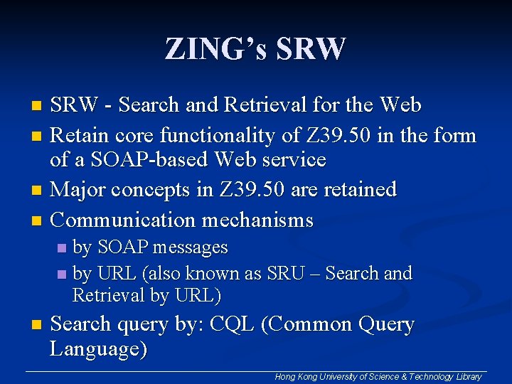 ZING’s SRW - Search and Retrieval for the Web n Retain core functionality of ZING’s SRW - Search and Retrieval for the Web n Retain core functionality of