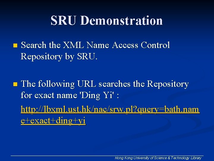 SRU Demonstration n Search the XML Name Access Control Repository by SRU. n The SRU Demonstration n Search the XML Name Access Control Repository by SRU. n The