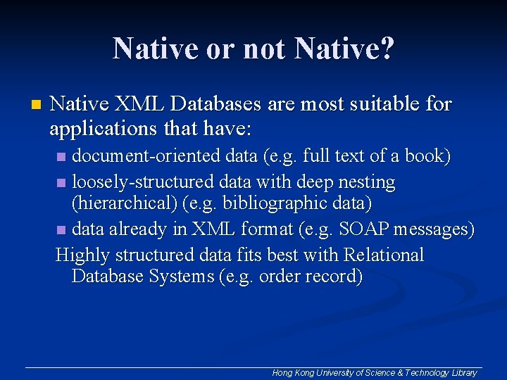 Native or not Native? n Native XML Databases are most suitable for applications that Native or not Native? n Native XML Databases are most suitable for applications that