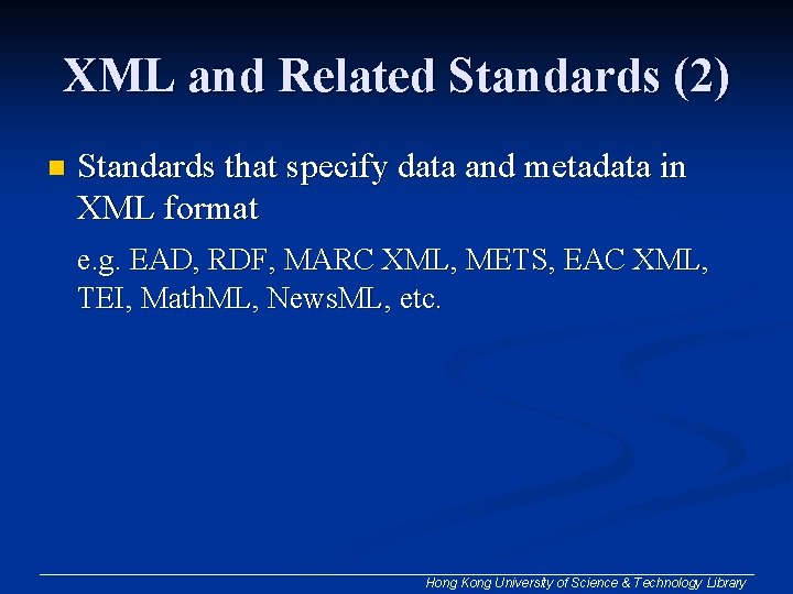 XML and Related Standards (2) n Standards that specify data and metadata in XML XML and Related Standards (2) n Standards that specify data and metadata in XML