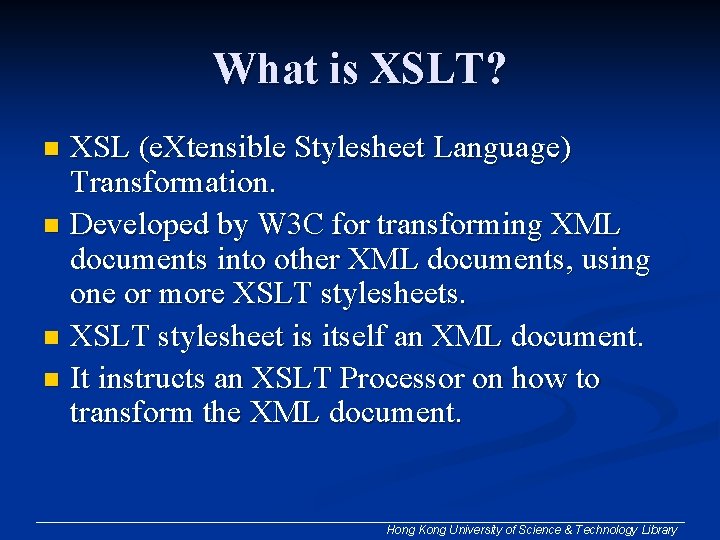 What is XSLT? XSL (e. Xtensible Stylesheet Language) Transformation. n Developed by W 3 What is XSLT? XSL (e. Xtensible Stylesheet Language) Transformation. n Developed by W 3