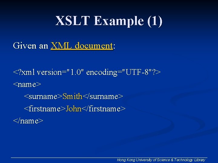 XSLT Example (1) Given an XML document: <? xml version="1. 0" encoding="UTF-8"? > <name> XSLT Example (1) Given an XML document: <? xml version="1. 0" encoding="UTF-8"? > <name>