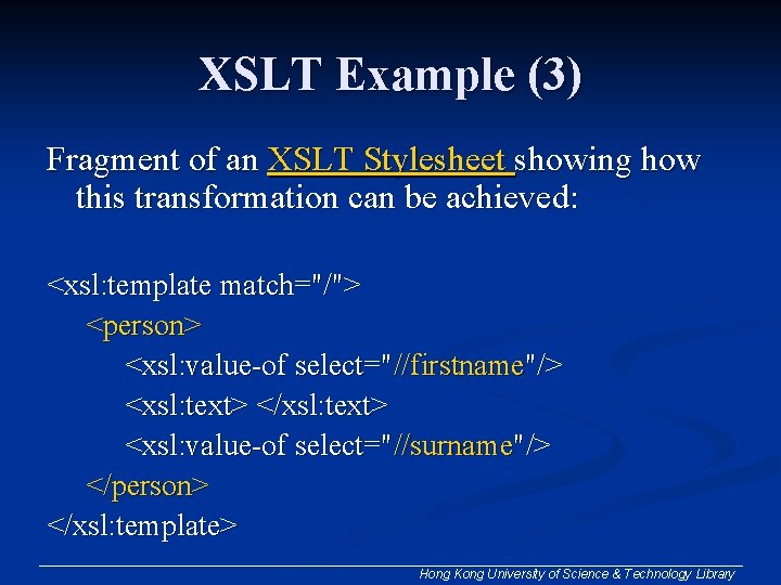 XSLT Example (3) Fragment of an XSLT Stylesheet showing how this transformation can be XSLT Example (3) Fragment of an XSLT Stylesheet showing how this transformation can be