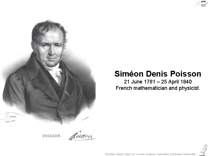 Siméon Denis Poisson 21 June 1781 – 25 April 1840 French mathematician and physicist.