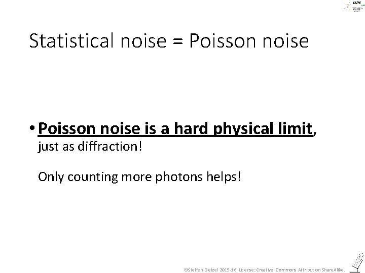 Statistical noise = Poisson noise • Poisson noise is a hard physical limit, just