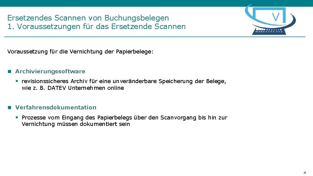 Ersetzendes Scannen von Buchungsbelegen 1. Voraussetzungen für das Ersetzende Scannen Voraussetzung für die Vernichtung