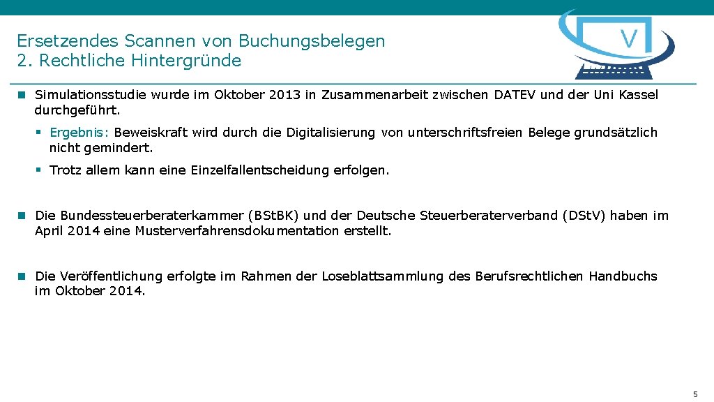 Ersetzendes Scannen von Buchungsbelegen 2. Rechtliche Hintergründe n Simulationsstudie wurde im Oktober 2013 in