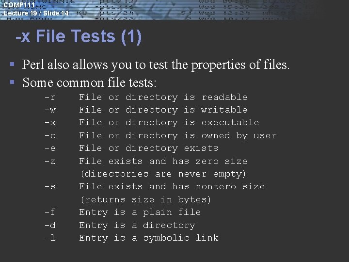 COMP 111 Lecture 19 / Slide 14 -x File Tests (1) § Perl also