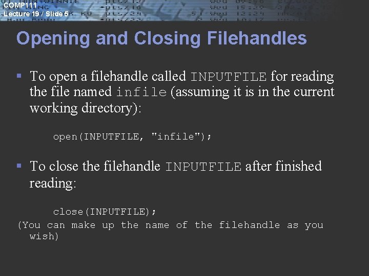 COMP 111 Lecture 19 / Slide 5 Opening and Closing Filehandles § To open