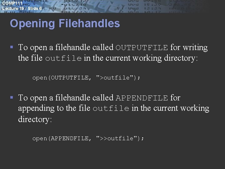COMP 111 Lecture 19 / Slide 6 Opening Filehandles § To open a filehandle