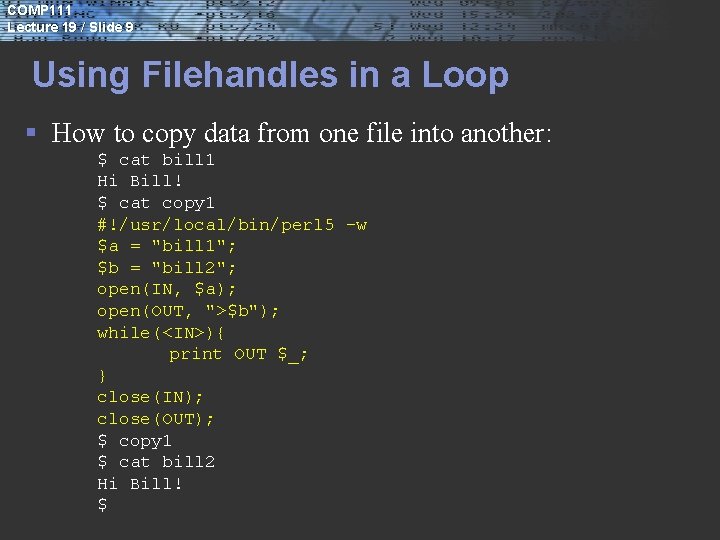 COMP 111 Lecture 19 / Slide 9 Using Filehandles in a Loop § How