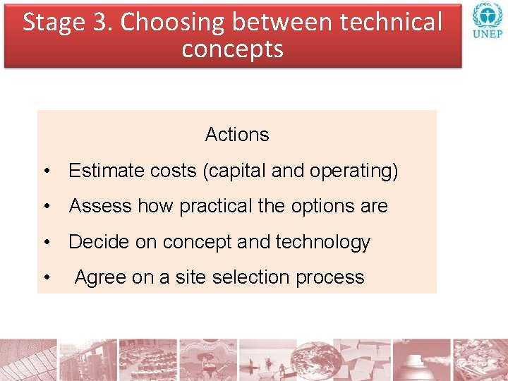 Stage 3. Choosing between technical concepts Actions • Estimate costs (capital and operating). •