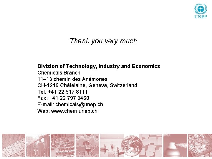 Thank you very much Division of Technology, Industry and Economics Chemicals Branch 11– 13