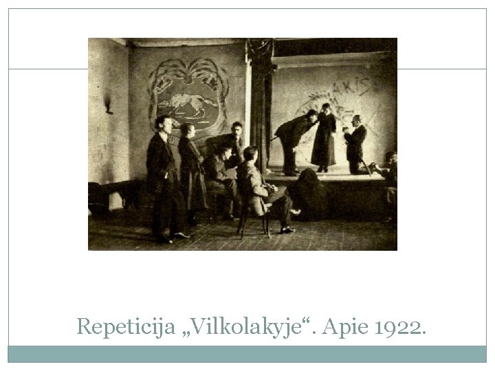 Repeticija „Vilkolakyje“. Apie 1922. 