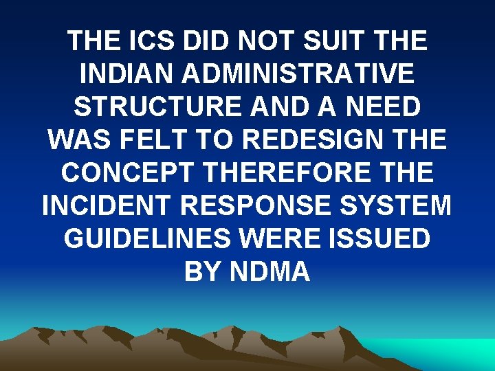 THE ICS DID NOT SUIT THE INDIAN ADMINISTRATIVE STRUCTURE AND A NEED WAS FELT